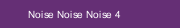 Noise Noise Noise 4