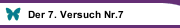 Der 7. Versuch Nr.7